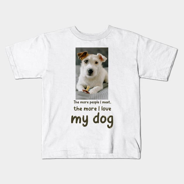 The more people I meet, the more I love my dog Kids T-Shirt by Soldierboy Merch